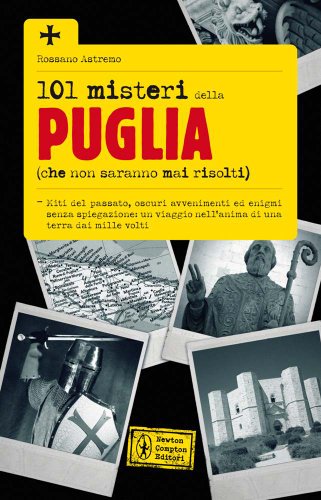 101 misteri della Puglia (che non saranno mai risolti) 101 misteri della Puglia (che non saranno mai risolti)