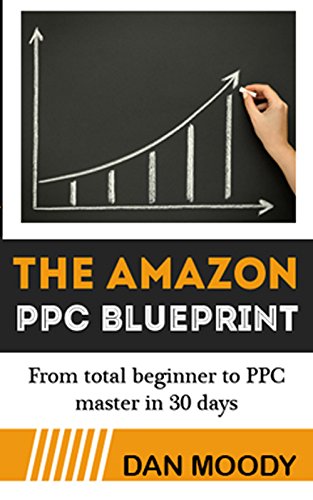 2019 Amazon PPC Blueprint - How To Harness Amazon's Sponsored Ads to Skyrocket Sales: From beginner to PPC ninja in 30 days (Private Label University Book 2) (English Edition)