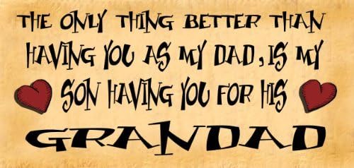 Birthday Occasion Wooden Funny Sign Wall Plaque The only Thing Better Son Than Having You As My Dad Is My Son Having You As His Grandad