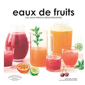 Eaux de fruits: Les agua fresca désaltérantes Livre en Ligne Eaux de fruits: Les agua fresca désaltérantes Livre en Ligne - Telecharger Ebook