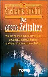 Das Erste Zeitalter Wie Die Anunnaki Die Entwicklung Des Menschen Beeinflussten Und Wie Sie Uns Noch Heute Lenken Amazon De Sitchin Zecharia Bucher