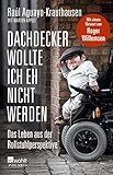 Dachdecker wollte ich eh nicht werden: Das Leben aus der Rollstuhlperspektive by