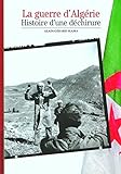 La Guerre d'Algérie : Histoire d'une déchirure