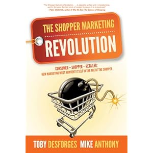 The Shopper Marketing Revolution: Consumer - Shopper - Retailer: How Marketing Must R