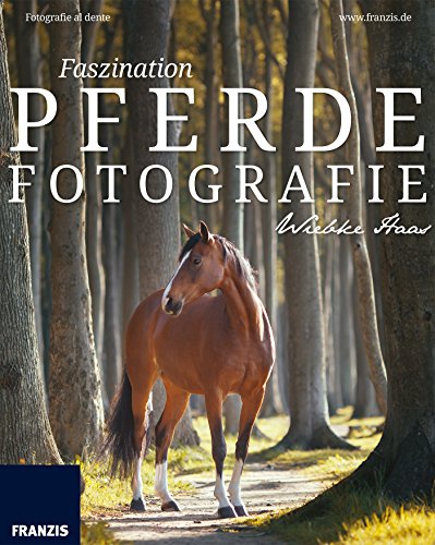 Download Faszination Pferdefotografie: So machen Sie die Liebe zum Tier für andere Menschen sichtbar - Fotografie al dente Download Faszination Pferdefotografie: So machen Sie die Liebe zum Tier für andere Menschen sichtbar - Fotografie al dente