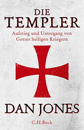 Die Templer: Aufstieg und Untergang von Gottes heiligen Kriegern