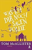 Bücher Neuerscheinungen 2022 - Was ich dir noch sagen wollte von Tom McAllister