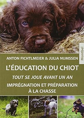 Crepin-Leblond Edition L'éducation du chiot: Tout se joue avant un an. Imprégnation et préparation à la chasse.