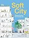 Soft City: Building Density for Everyday Life by 