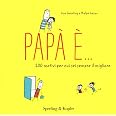 Papà è... 200 motivi per cui sei sempre il migliore