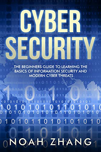 Cyber Security: The Beginners Guide to Learning The Basics of Information Security and Modern Cyber Threats (English Edition)