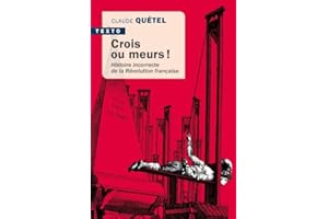 Crois ou meurs !: Histoire incorrecte de la révolution Française