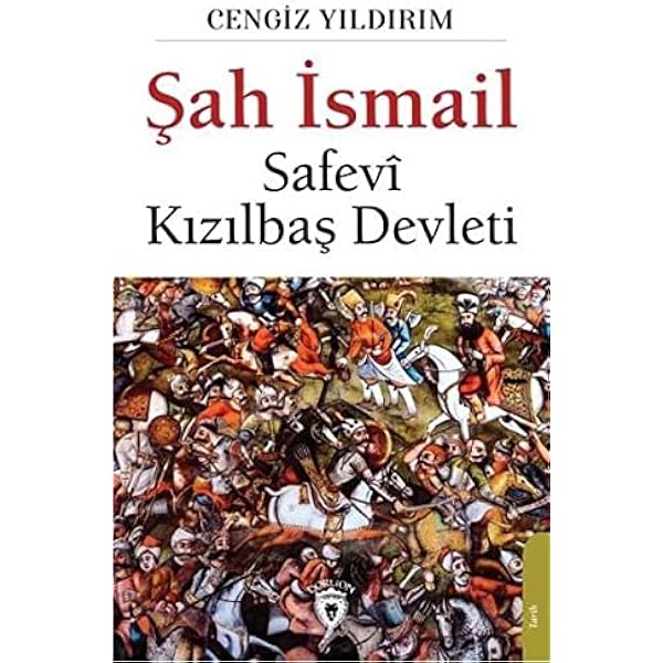 sah ismail safevi kizilbas devleti cengiz yildirim amazon com tr kitap