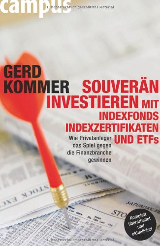 Download Souverän investieren mit Indexfonds, Indexzertifikaten und ETFs: Wie Privatanleger das Spiel gegen die Finanzbranche gewinnen Download Souverän investieren mit Indexfonds, Indexzertifikaten und ETFs: Wie Privatanleger das Spiel gegen die Finanzbranche gewinnen