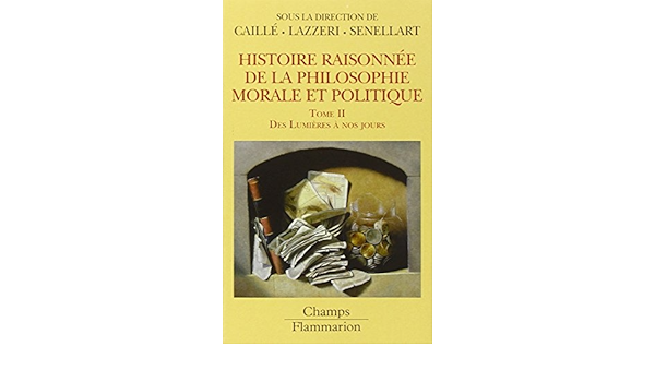 Histoire Raisonnee De La Philosophie Morale Et Politique Des Lumieres A Nos Jours Amazon De Caille Alain Lazzeri Christian Senellart Michel Collectif Fremdsprachige Bucher