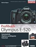 Profibuch Olympus E-520: Kameratechnik , Objektive und Blitzgeräte, Fotoschule