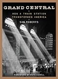 Image de Grand Central: How a Train Station Transformed America (English Edition)