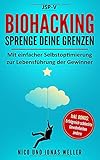 Biohacking - Sprenge Deine Grenzen: Mit einfacher Selbstoptimierung zur Lebensführung der Gewinner by Nico und Jonas Weller