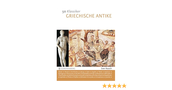 50 Klassiker Griechische Antike Die Bedeutendsten Personlichkeiten Von Homer Bis Kleopatra Amazon De Sven Rausch Bucher