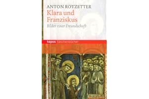 Klara und Franziskus: Bilder einer Freundschaft (Topos Taschenbücher)
