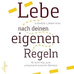Lebe nach deinen eigenen Regeln: 10 Schritte zum unkonventionellen Denken