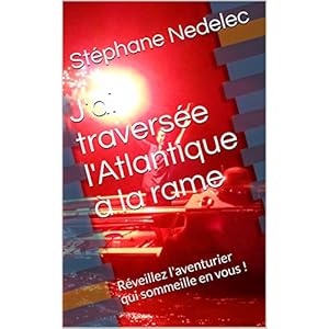 J'ai traversée l'Atlantique à la rame: Réveillez l'aventurier qui sommeille en vous !