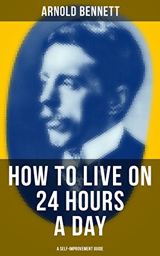 Download HOW TO LIVE ON 24 HOURS A DAY (A Self-Improvement Guide) Download HOW TO LIVE ON 24 HOURS A DAY (A Self-Improvement Guide)