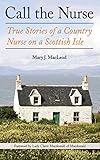 Call the Nurse: True Stories of a Country Nurse on a Scottish Isle (The Country Nurse) by 