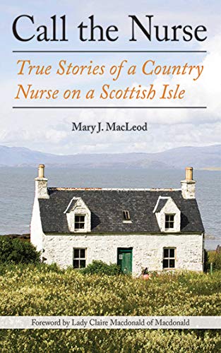 Call the Nurse: True Stories of a Country Nurse on a Scottish Isle (The Country Nurse)