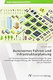 Autonomes Fahren und Infrastrukturplanung: mit Skizzierung einer Gesamtstrategie für eine zukünftige Ausgestaltung der Verkehrsinfrastruktur der LH Potsdam by 