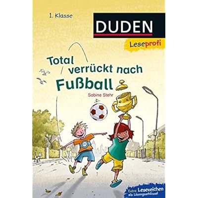 Leseprofi – Total verrückt nach Fußball, 1. Klasse (DUDEN Leseprofi 1. Klasse)