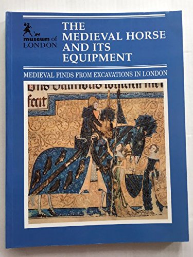The Medieval Horse and Its Equipment C. 1150-C. 1450
