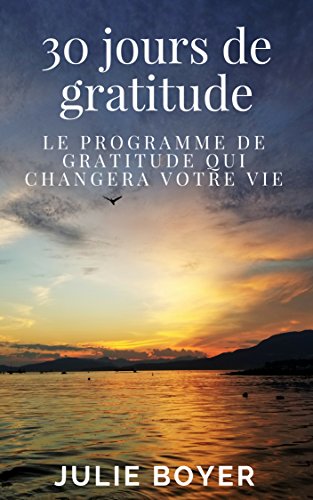 30 jours de gratitude : Le programme de gratitude qui changera votre vie gratuit 30 jours de gratitude : Le programme de gratitude qui changera votre vie gratuit