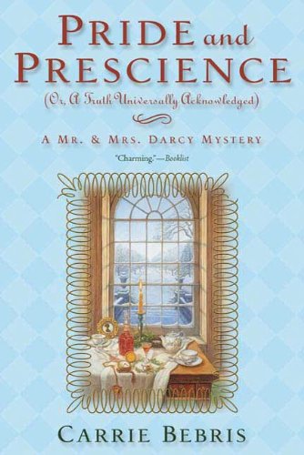 Pride and Prescience: Or, A Truth Universally Acknowledged (Mr. and Mrs. Darcy Mysteries Book 1) (En Pride and Prescience: Or, A Truth Universally Acknowledged (Mr. and Mrs. Darcy Mysteries Book 1) (En