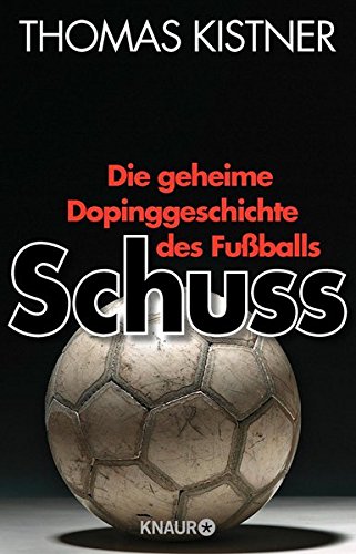 Download Schuss: Die geheime Dopinggeschichte des Fußballs