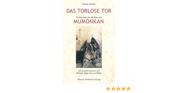 Das Torlose Tor Mumonkan Teisho Uber Die 48 Koan Des Mumonkan Ebook Hubner Sabine Jager Kyoun Roshi Willigis Amazon De Kindle Shop