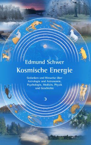 Download Kosmische Energie: Gedanken und Hinweise über Astrologie und Astronomie, Psychologie, Medizin, Physik und Geschichte Download Kosmische Energie: Gedanken und Hinweise über Astrologie und Astronomie, Psychologie, Medizin, Physik und Geschichte