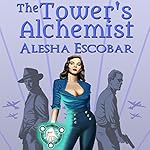 The Tower's Alchemist: The Gray Tower, Book 1