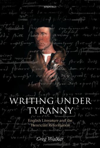 Writing Under Tyranny: English Literature and the Henrician Reformation 1st edition by Walker, Greg (2007) Taschenbuch