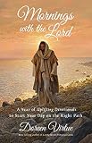 Mornings with the Lord: A Year of Uplifting Devotionals to Start Your Day on the Right Path by 