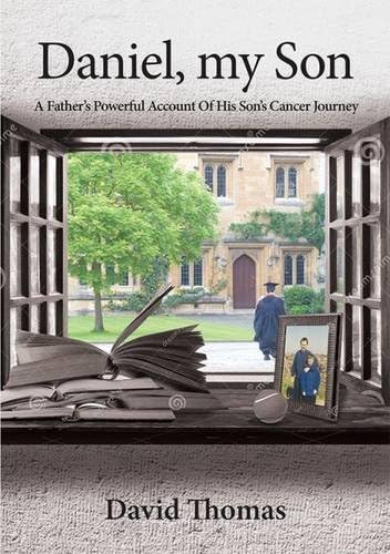 Daniel, My Son: A Father's Powerful Account Of His Son's Cancer Journey