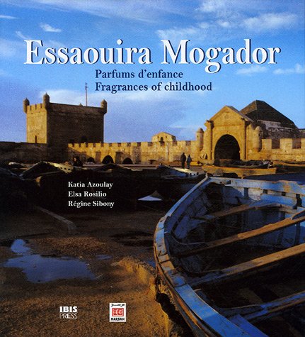 Essaouira Mogador : Parfums d'enfance - Fragrances of Childhood, Edition bilingue français-anglais en ligne Essaouira Mogador : Parfums d'enfance - Fragrances of Childhood, Edition bilingue français-anglais en ligne