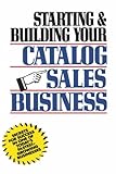 Image de Starting and Building Your Catalog Sales Business: Secrets for Success in One of Today's Fastest-Growing Businesses
