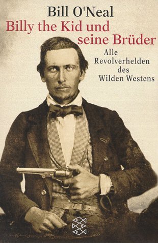 Billy the Kid und seine Brüder: Alle Revolverhelden des Wilden Westens