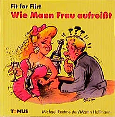 Fit for Flirt: Wie Mann Frau aufreisst (Tomus - Fit for... Bücher)