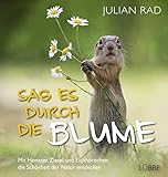 Sag es durch die Blume: Mit Hamster, Ziesel und Eichhörnchen die Schönheit der Natur entdecken by 