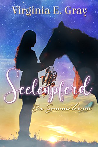 Seelenpferd: Ein Sommertraum von [Gray, Virginia E.]