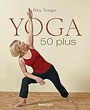Yoga 50 plus: Heilsame Übungen gegen Rücken- und Nackenschmerzen by 