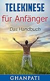 Telekinese für Anfänger: Das Handbuch, ein Leitfaden um außersinnliche Wahrnehmung zu üben(Telekinese, Übersinnliches, Magie, Psychokinese, Meditation) by 
