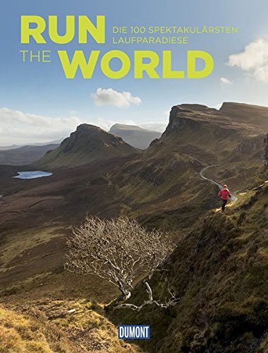 Download Run the World (DuMont Bildband): Die 100 spektakulärsten Laufparadiese Download Run the World (DuMont Bildband): Die 100 spektakulärsten Laufparadiese